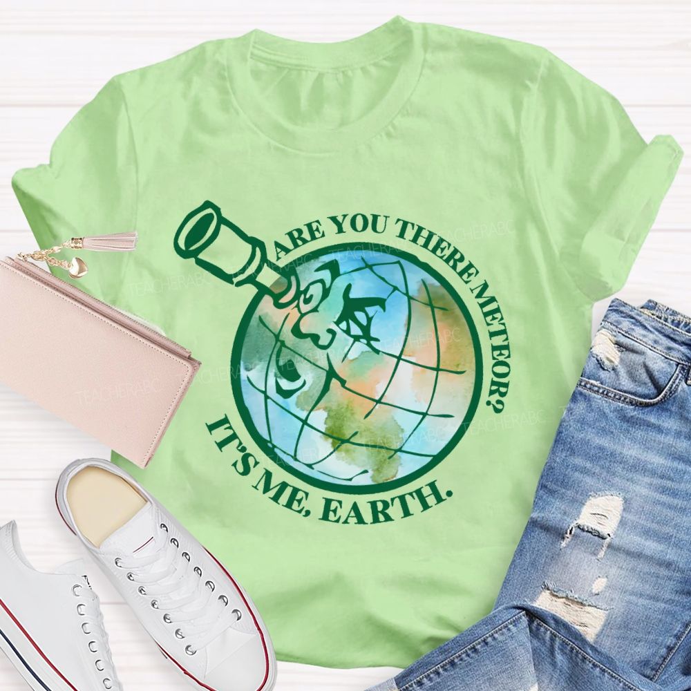 Are You There Meteor  It's Me  Earth  Teacher T-shirt