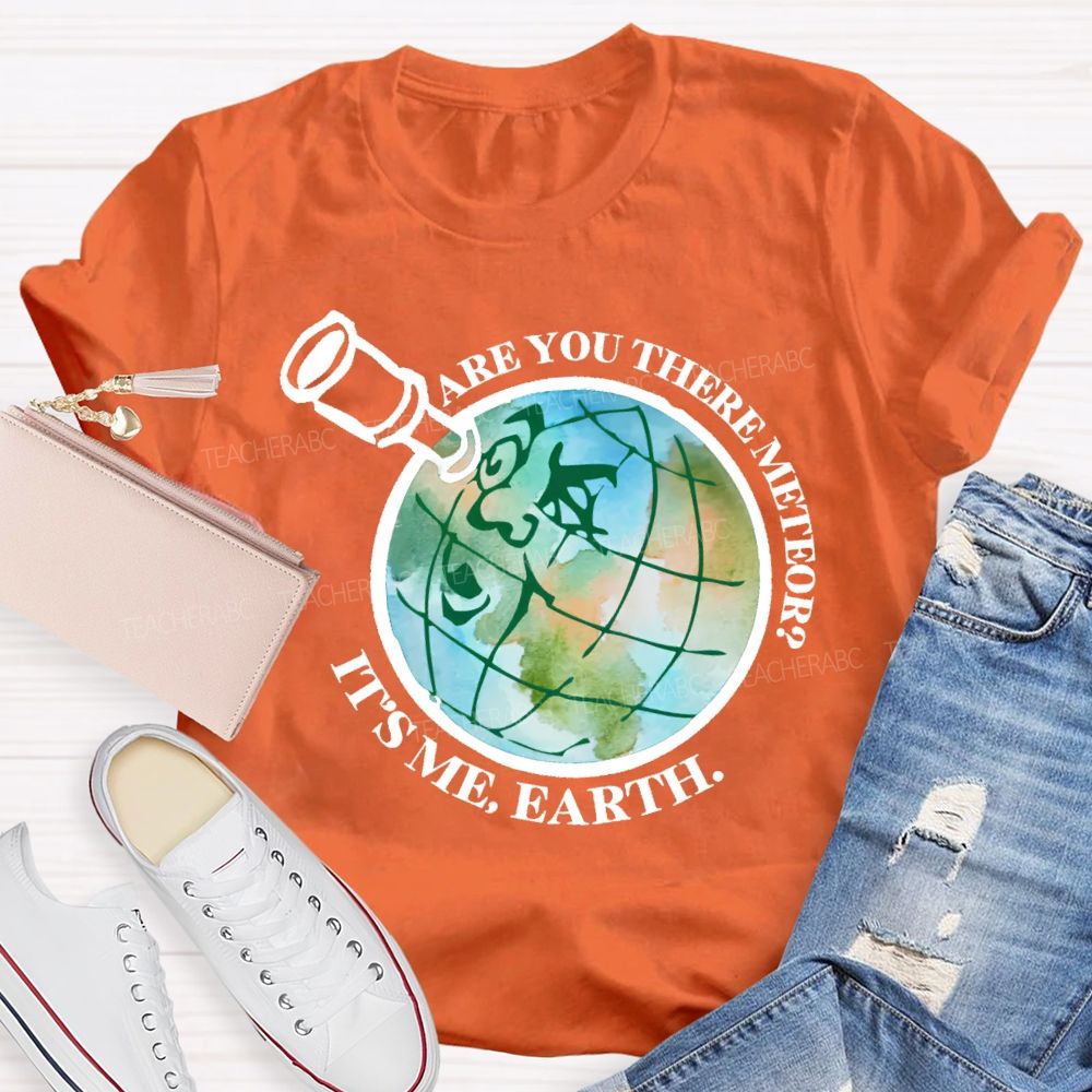 Are You There Meteor  It's Me  Earth  Teacher T-shirt