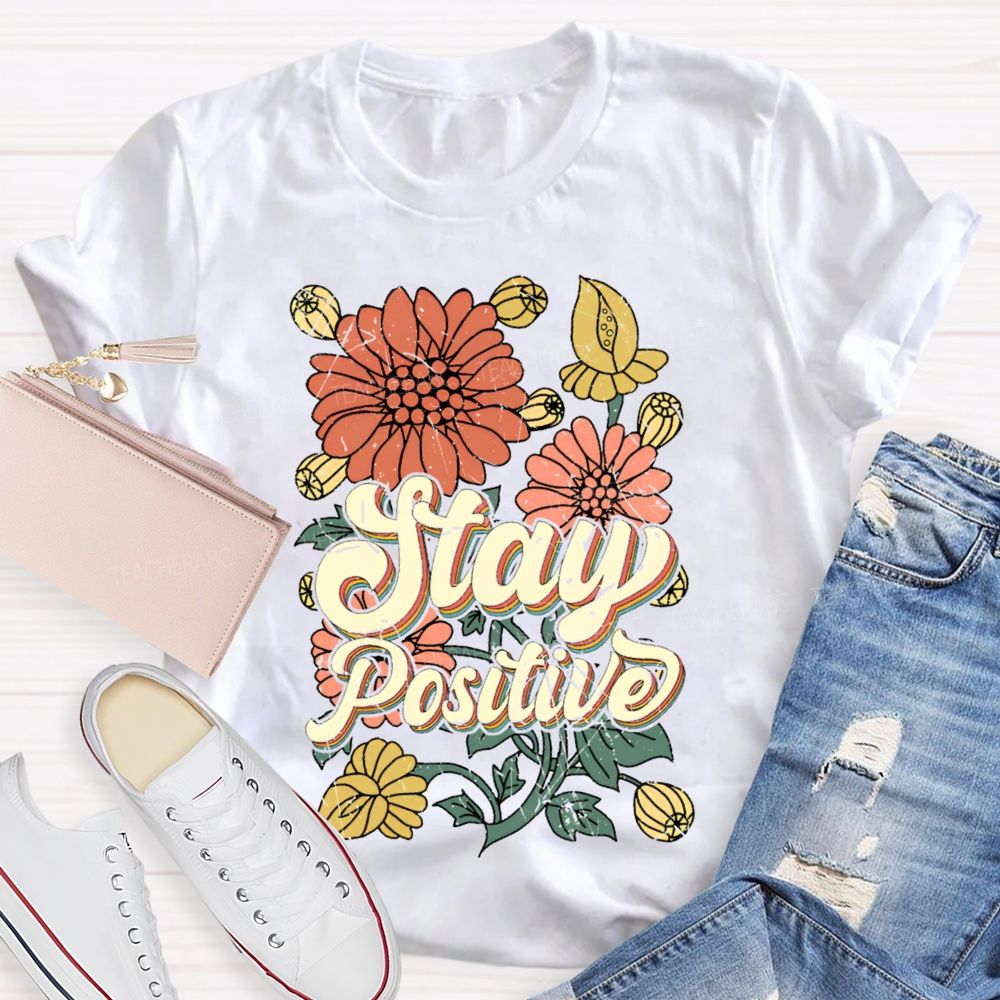 Stay Positive Flowers  Teacher T-shirt
