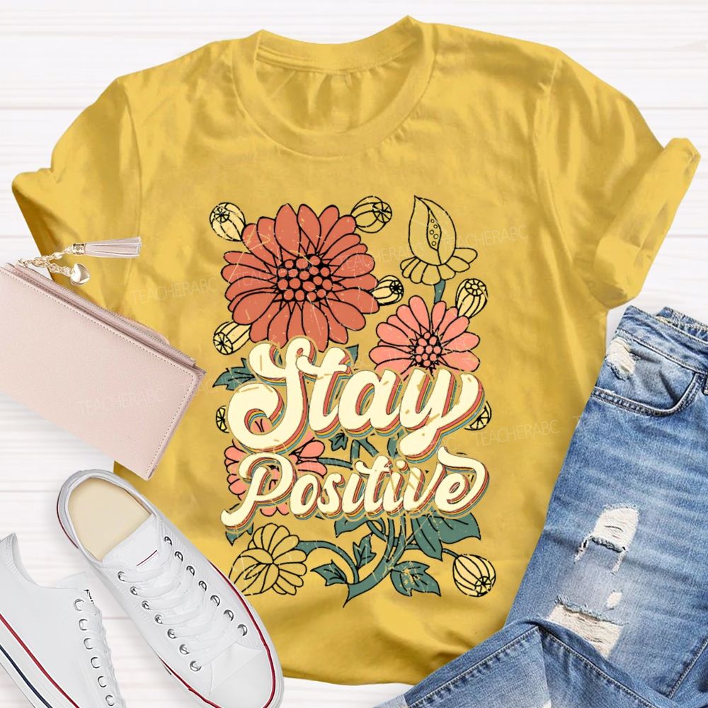 Stay Positive Flowers  Teacher T-shirt