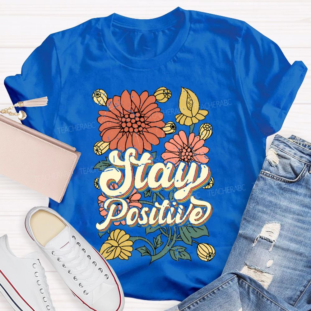 Stay Positive Flowers  Teacher T-shirt