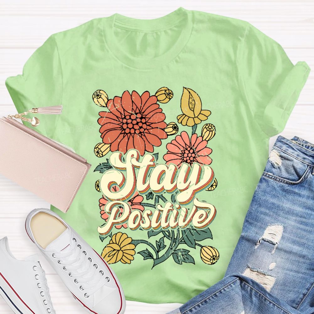 Stay Positive Flowers  Teacher T-shirt