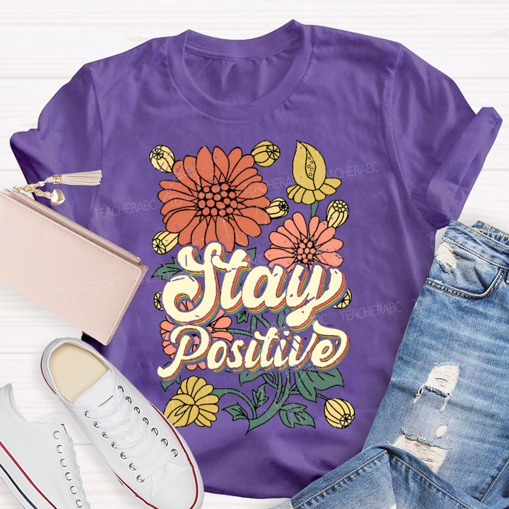 Stay Positive Flowers  Teacher T-shirt