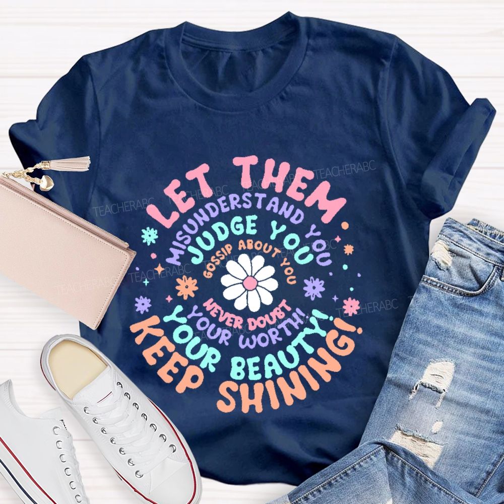 Let Them Misunderstand You  Teacher T-shirt