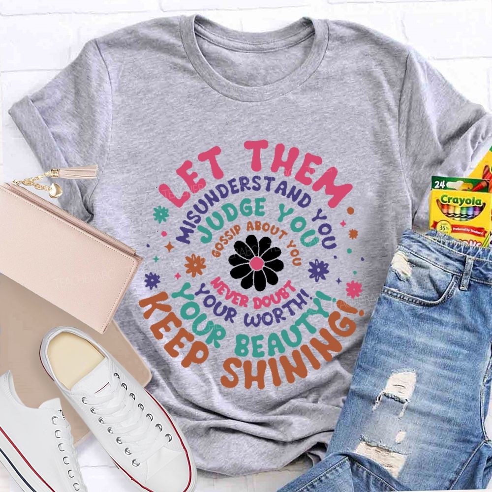 Let Them Misunderstand You  Teacher T-shirt