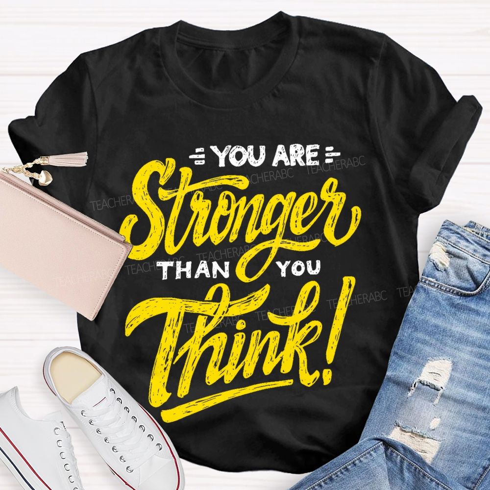 You Are Stronger Than You Think Letters  Teacher T-shirt