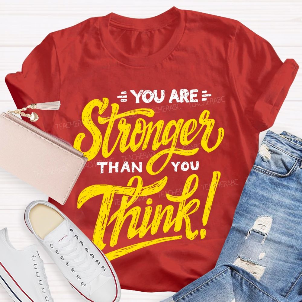 You Are Stronger Than You Think Letters  Teacher T-shirt
