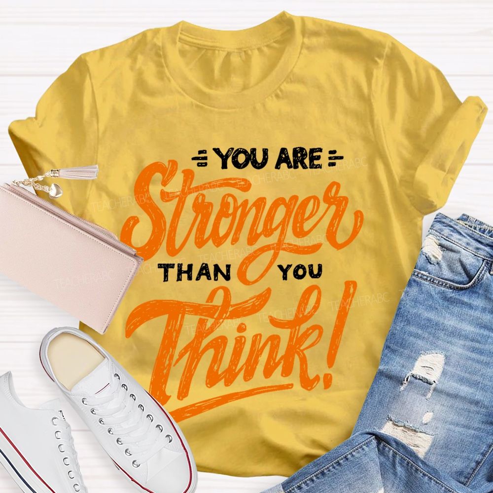 You Are Stronger Than You Think Letters  Teacher T-shirt