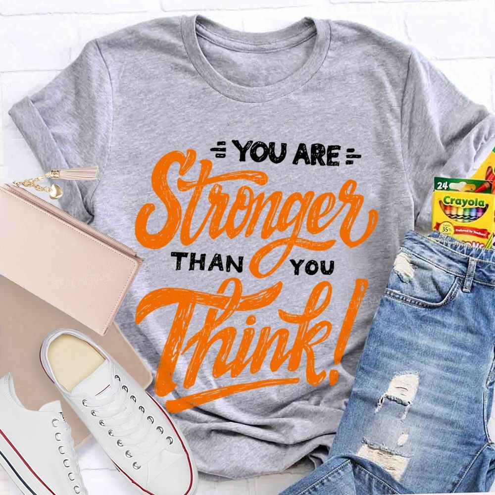 You Are Stronger Than You Think Letters  Teacher T-shirt