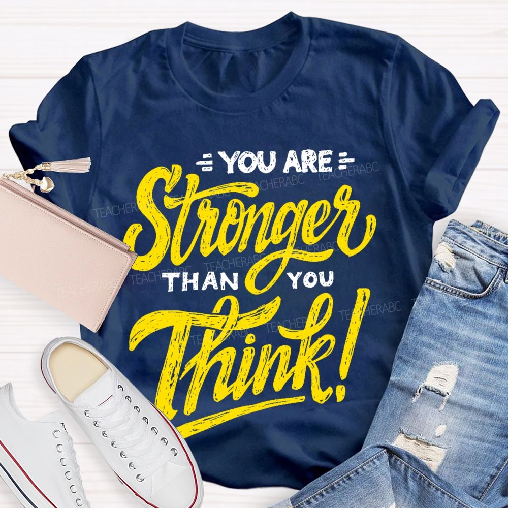 You Are Stronger Than You Think Letters  Teacher T-shirt