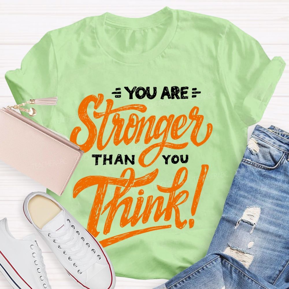 You Are Stronger Than You Think Letters  Teacher T-shirt