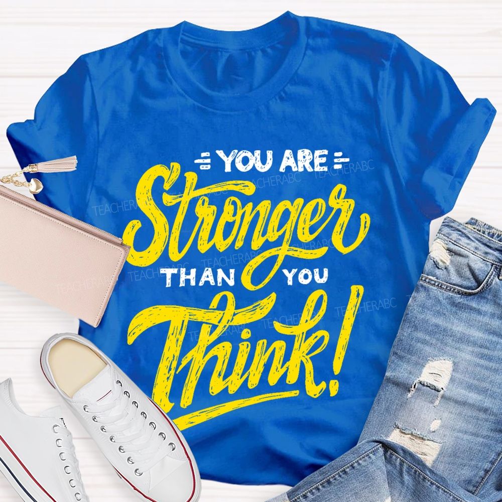 You Are Stronger Than You Think Letters  Teacher T-shirt