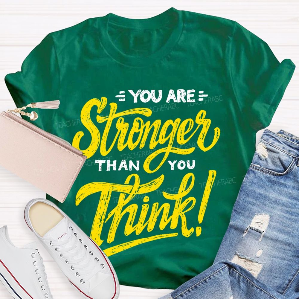 You Are Stronger Than You Think Letters  Teacher T-shirt