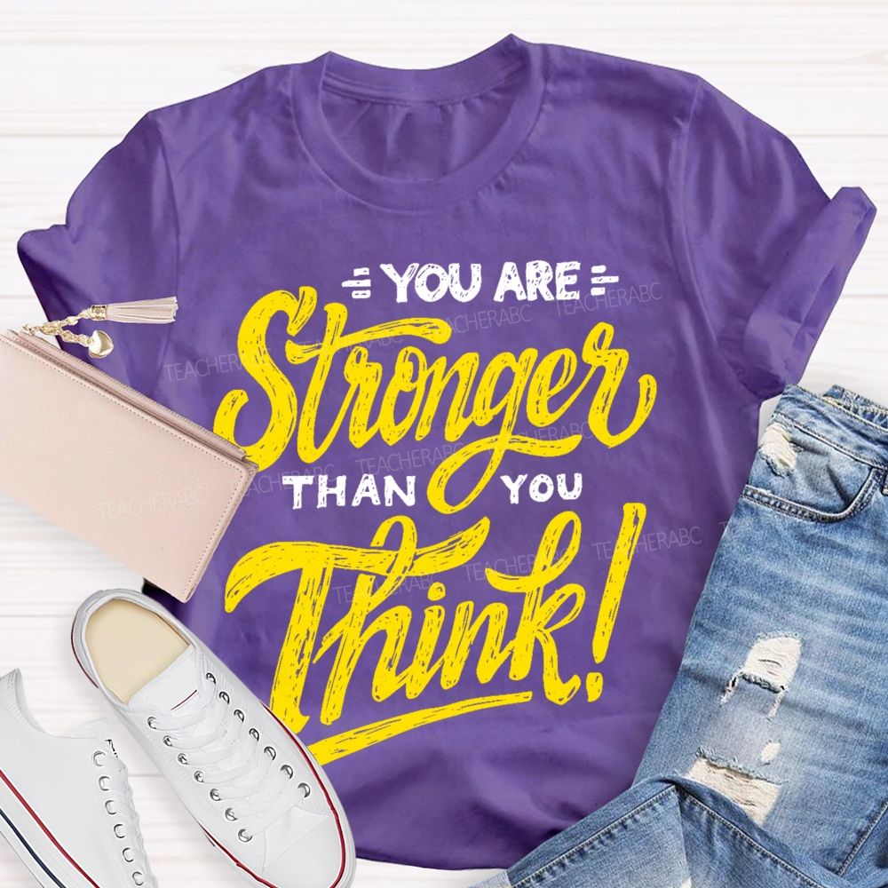 You Are Stronger Than You Think Letters  Teacher T-shirt