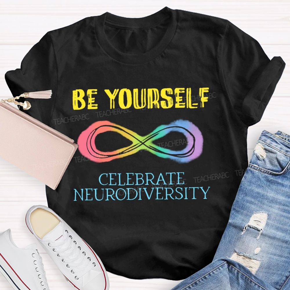 Be Yourself Celebrate Neurodiversity  Teacher T-shirt