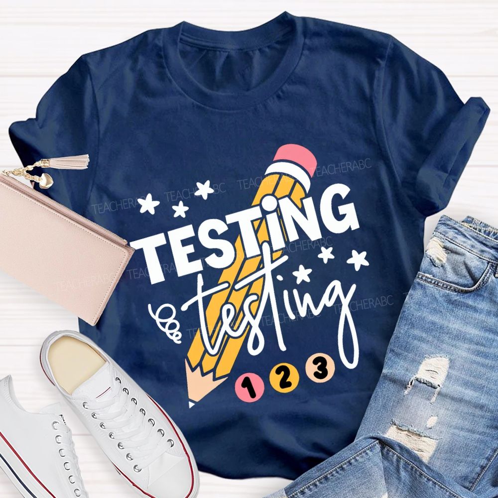 Testing Testing And Pencil Test Day Teacher T-shirt