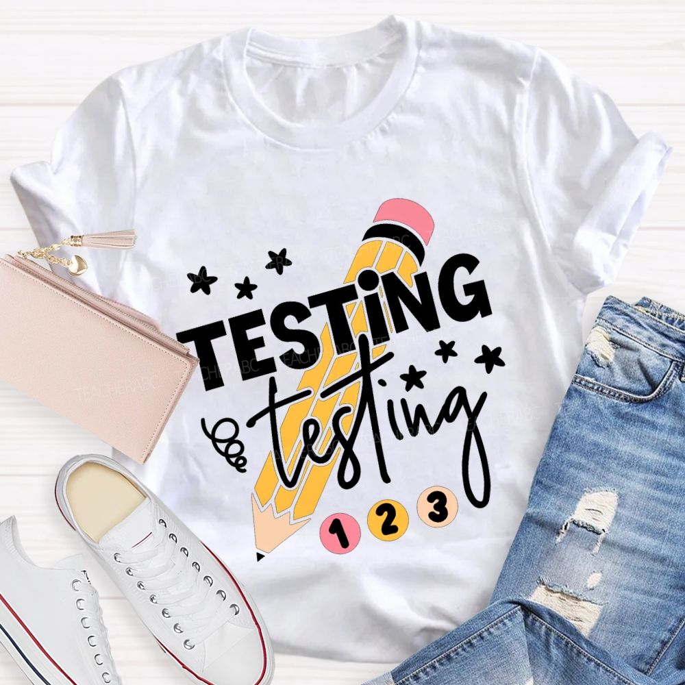 Testing Testing And Pencil Test Day Teacher T-shirt