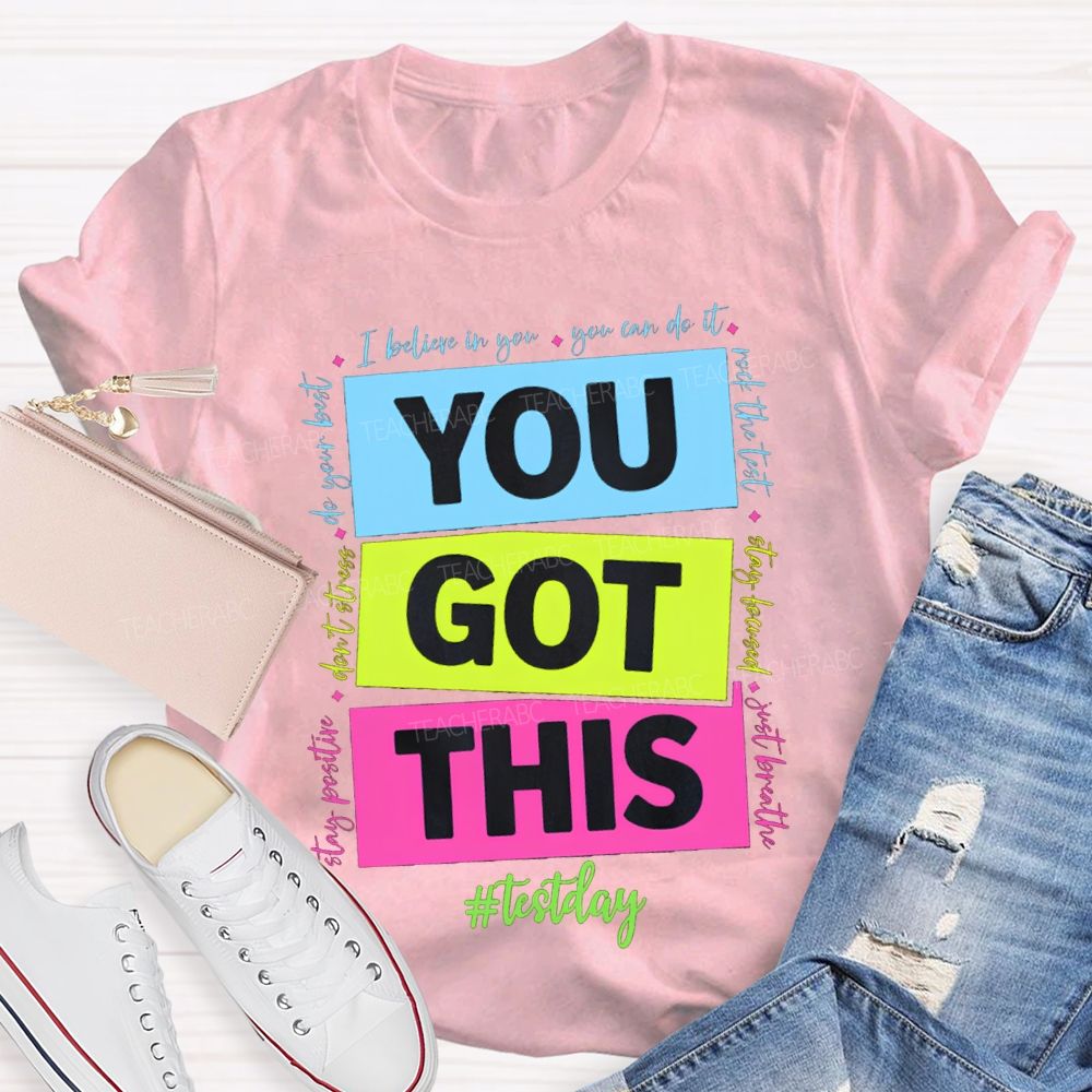 You Got This Test Day I Believe In You You Can Do It Teacher T-shirt