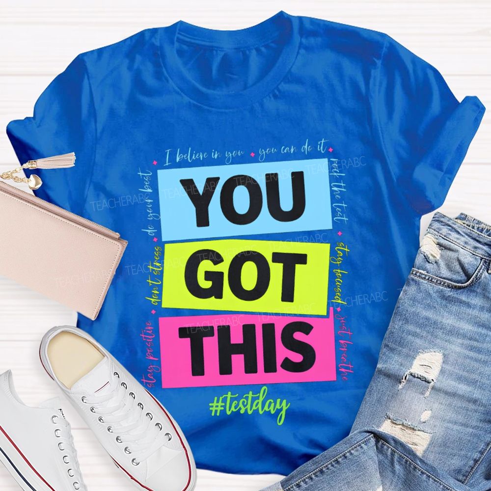 You Got This Test Day I Believe In You You Can Do It Teacher T-shirt