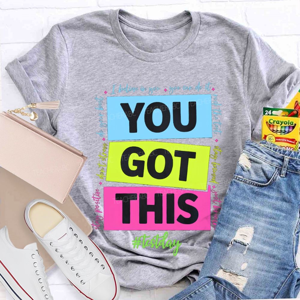 You Got This Test Day I Believe In You You Can Do It Teacher T-shirt