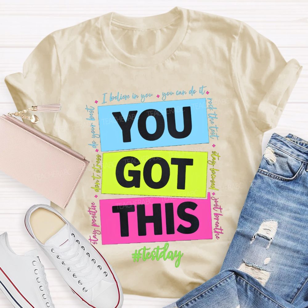 You Got This Test Day I Believe In You You Can Do It Teacher T-shirt