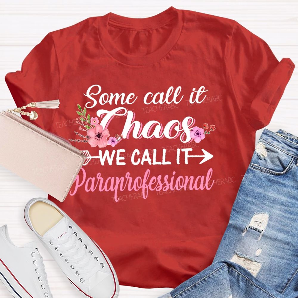Some Call It Chaos We Call It Paraprofessional  Teacher T-shirt