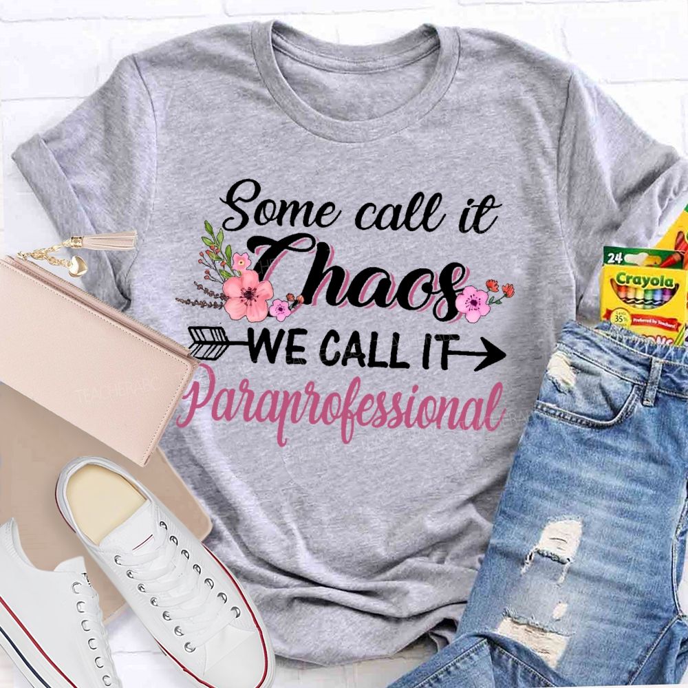 Some Call It Chaos We Call It Paraprofessional  Teacher T-shirt