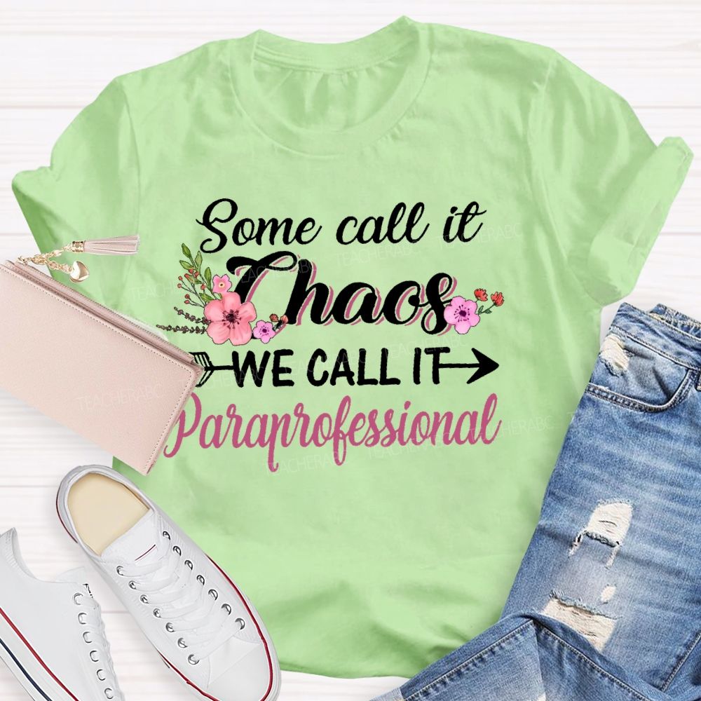 Some Call It Chaos We Call It Paraprofessional  Teacher T-shirt
