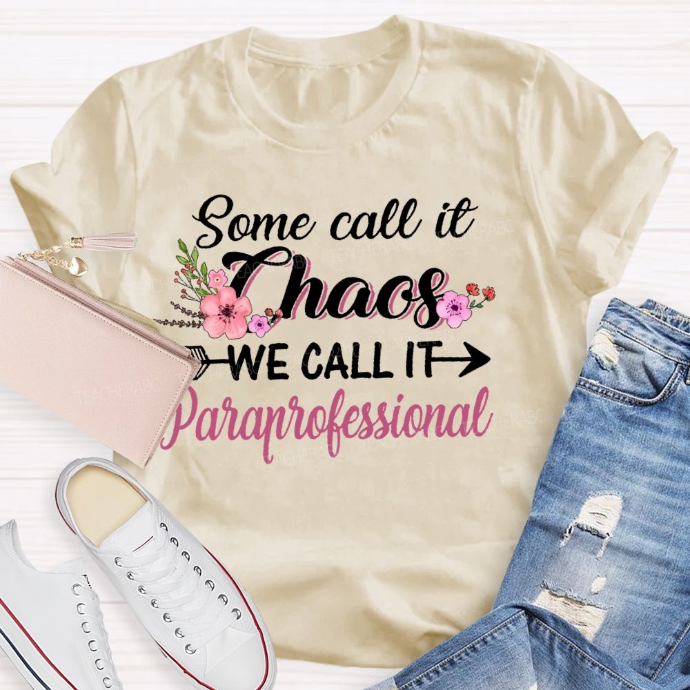 Some Call It Chaos We Call It Paraprofessional  Teacher T-shirt