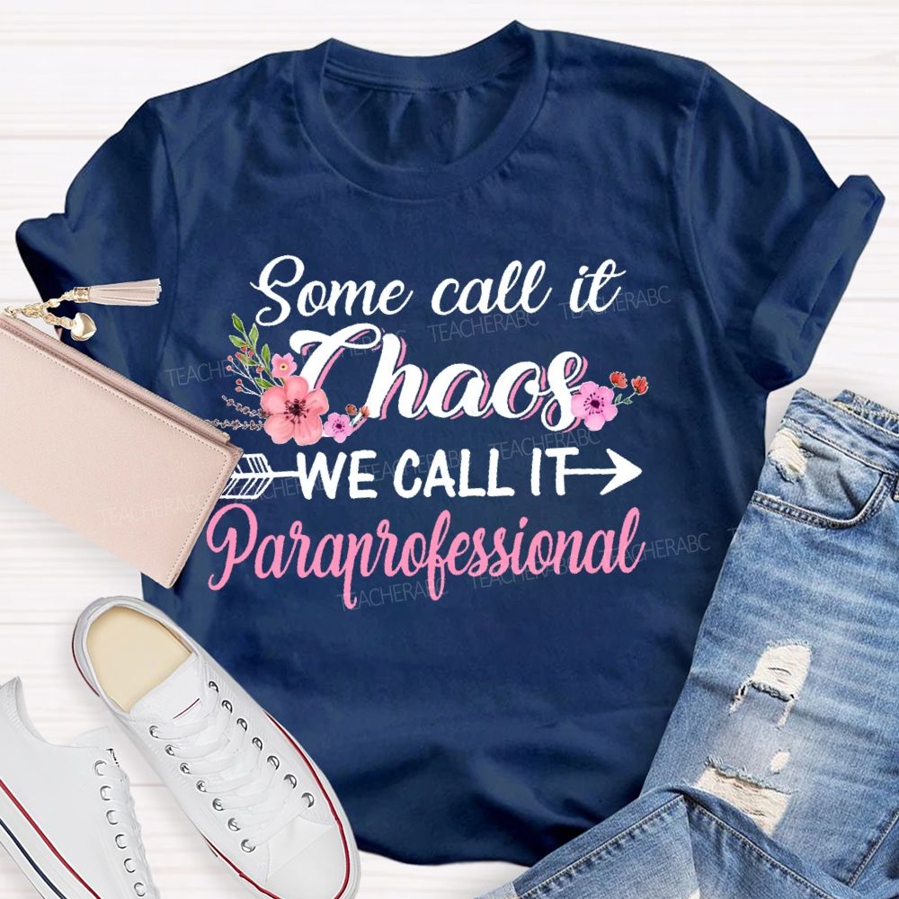 Some Call It Chaos We Call It Paraprofessional  Teacher T-shirt