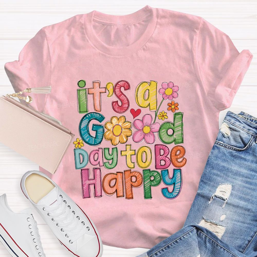 Floral It's A Good Day To Be Happy Teacher T-Shirt