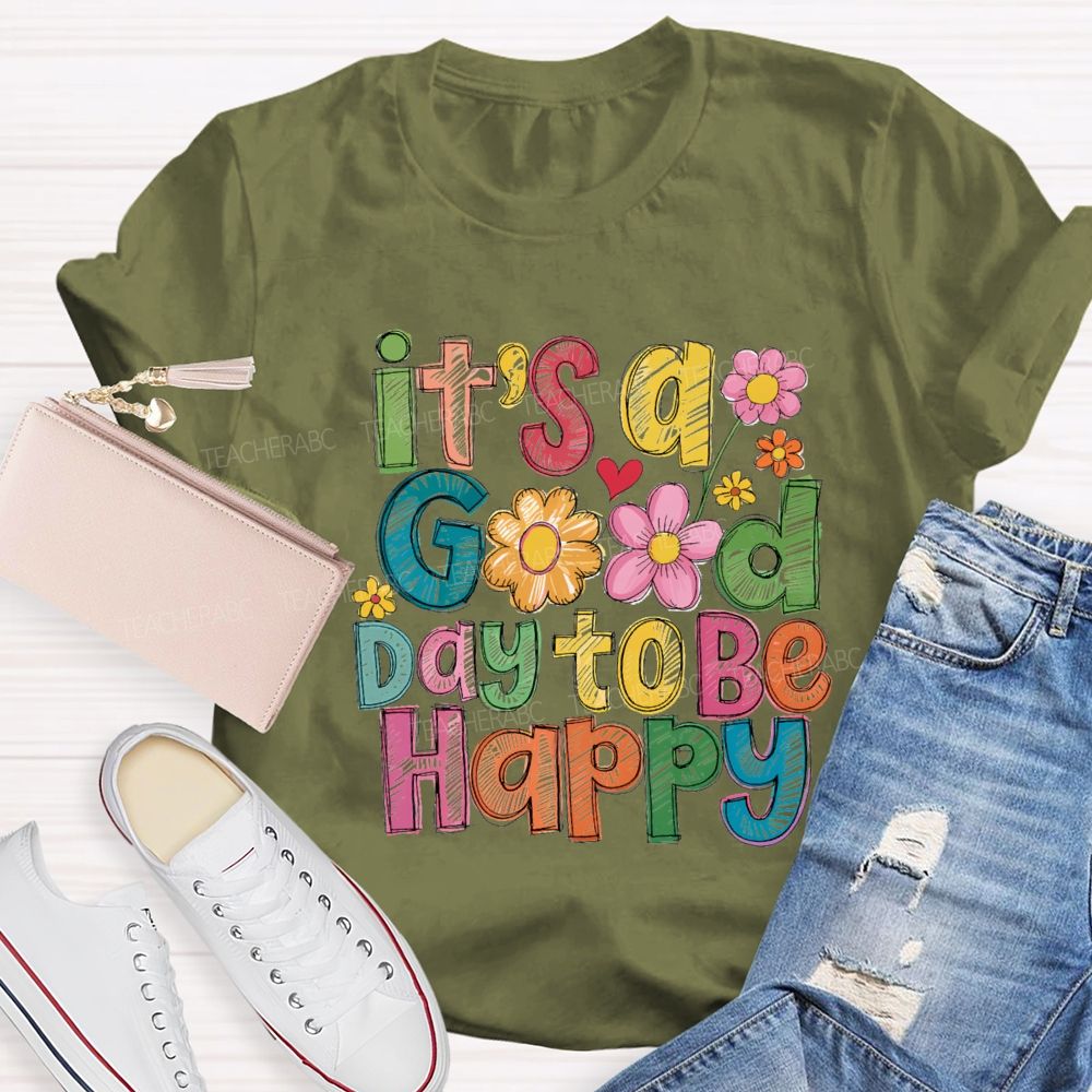Floral It's A Good Day To Be Happy Teacher T-Shirt