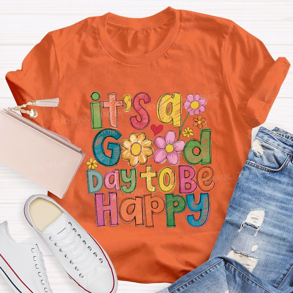 Floral It's A Good Day To Be Happy Teacher T-Shirt