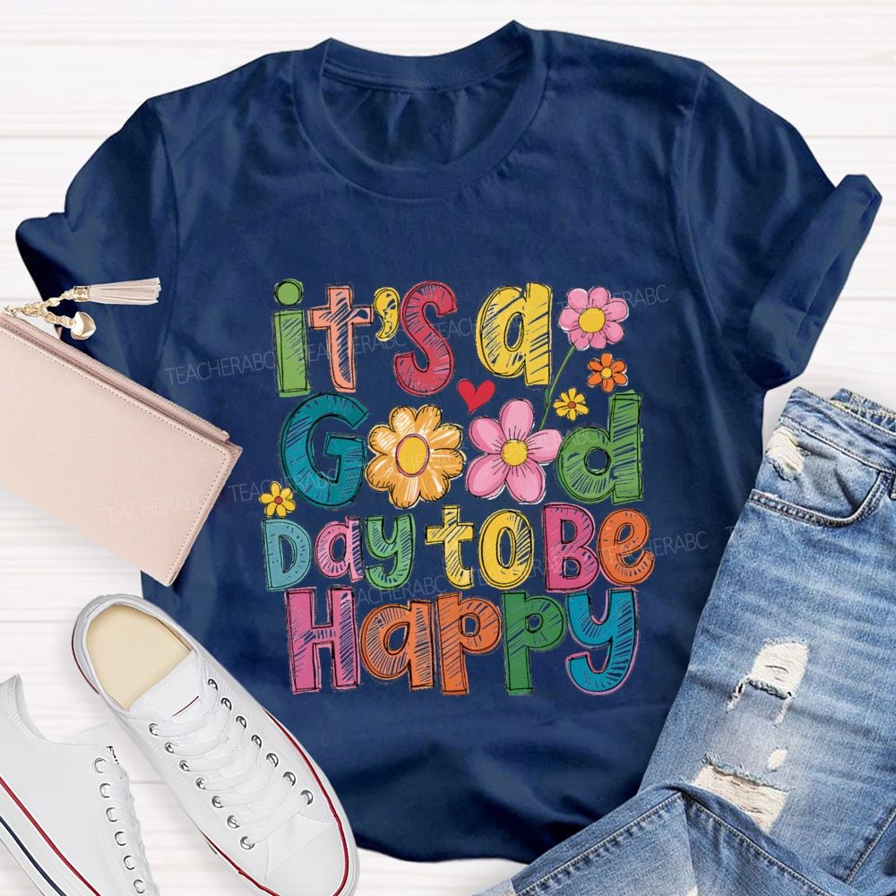 Floral It's A Good Day To Be Happy Teacher T-Shirt