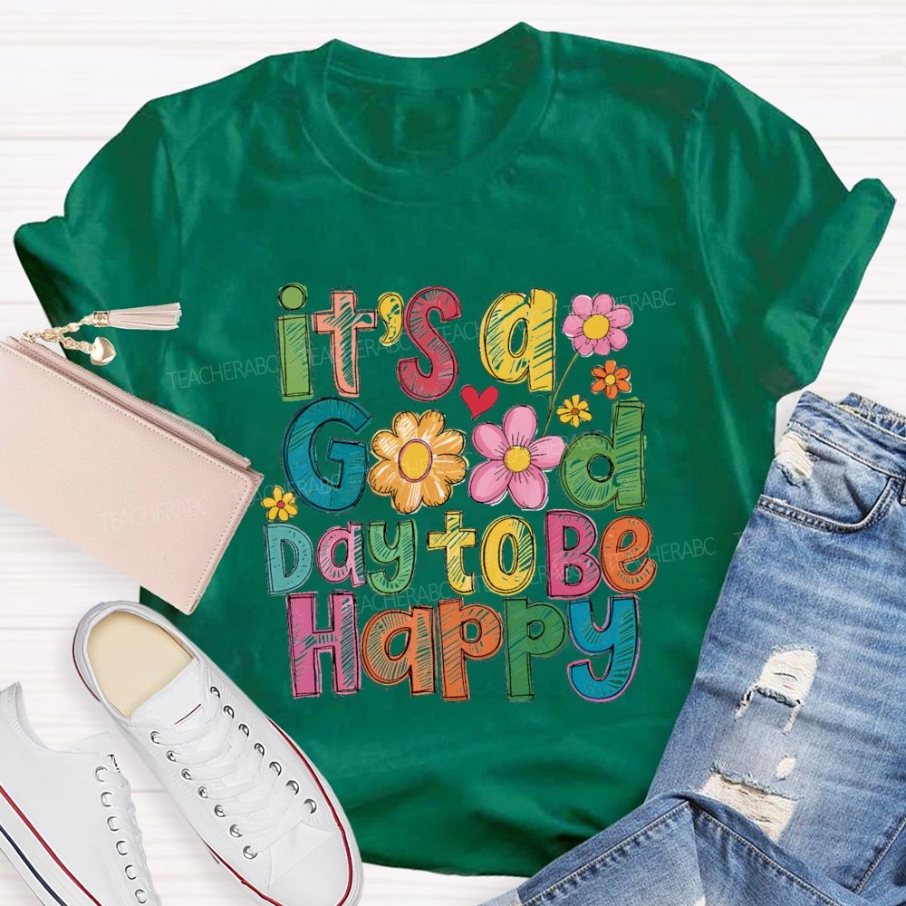 Floral It's A Good Day To Be Happy Teacher T-Shirt