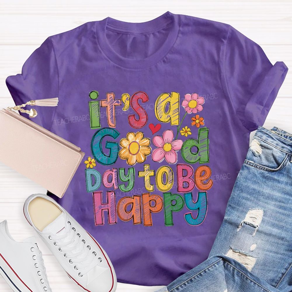 Floral It's A Good Day To Be Happy Teacher T-Shirt