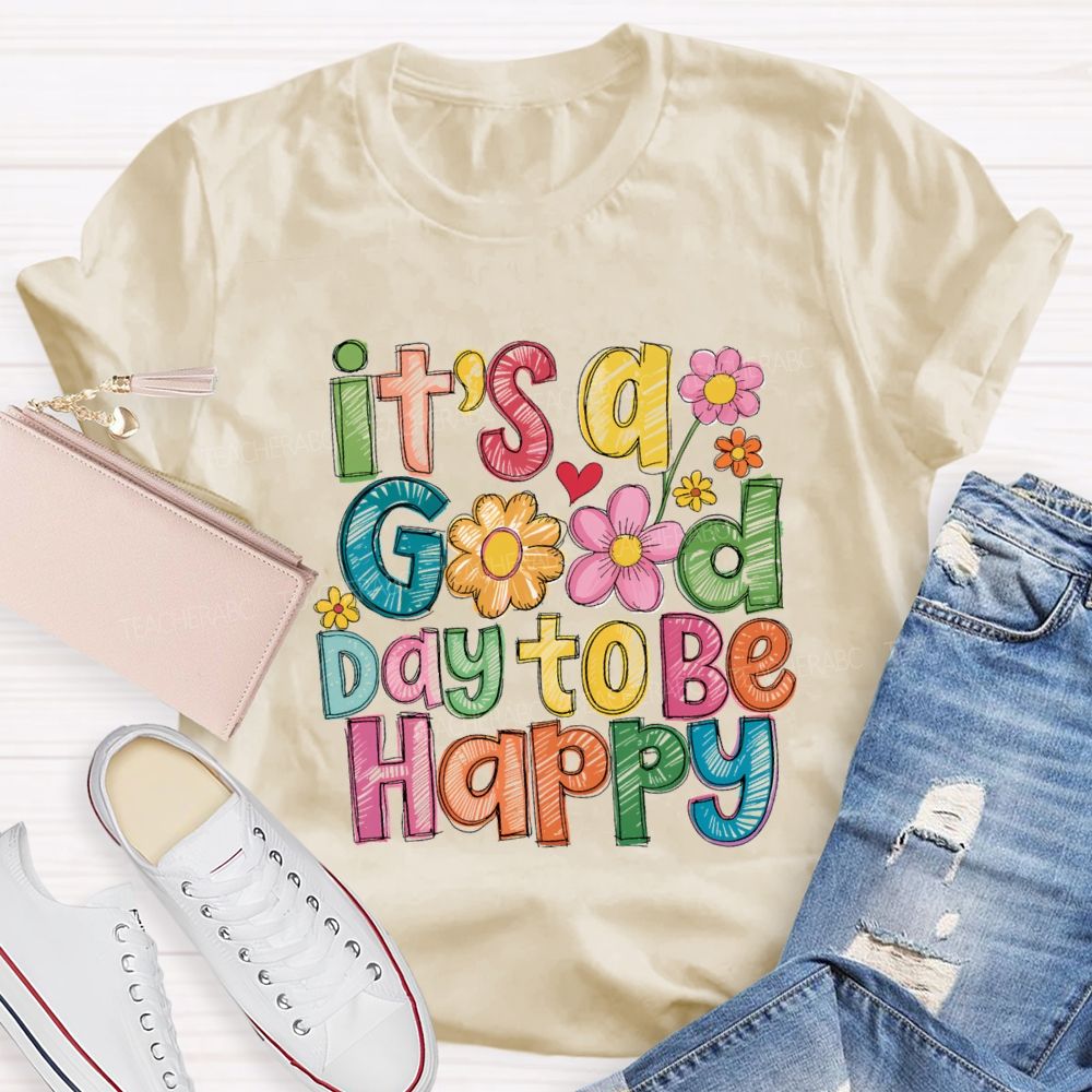 Floral It's A Good Day To Be Happy Teacher T-Shirt