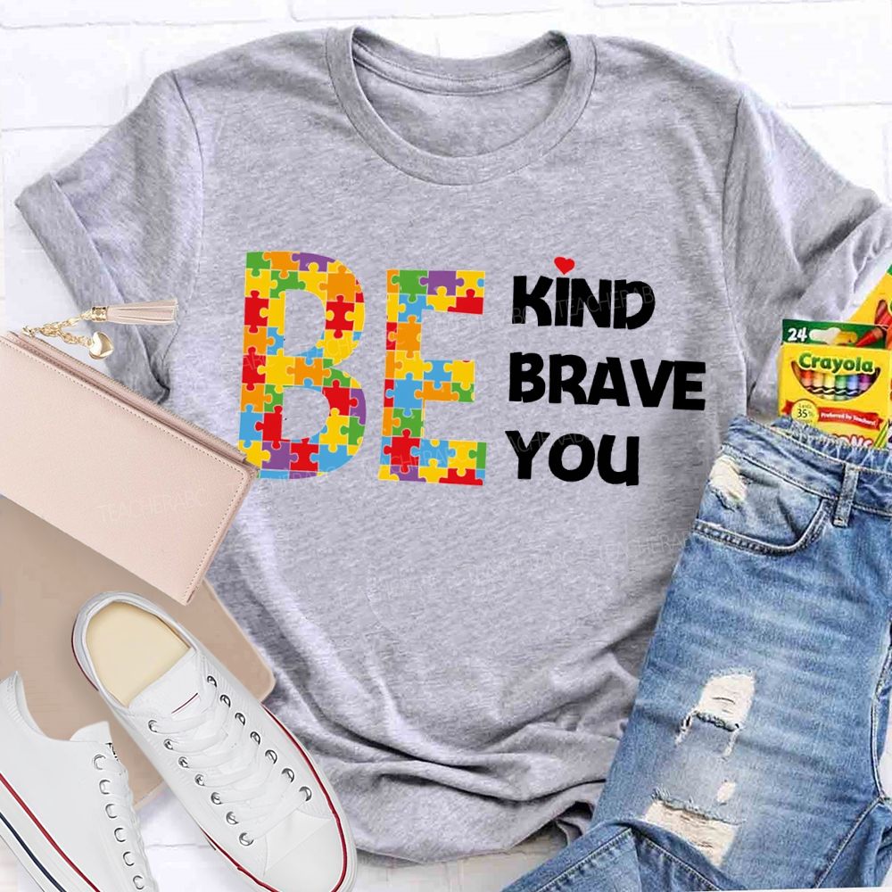 Be Kind Brave You Teacher T-shirt