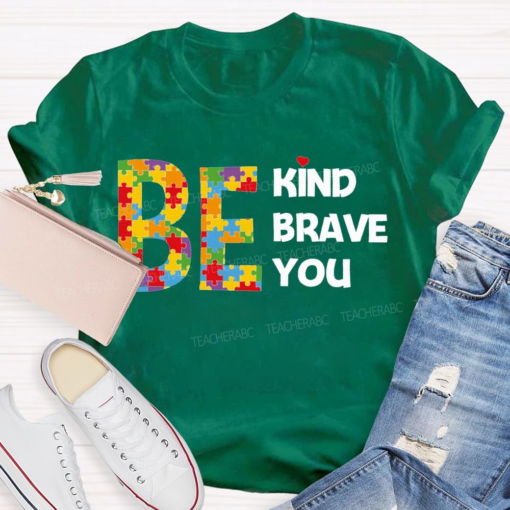 Be Kind Brave You Teacher T-shirt