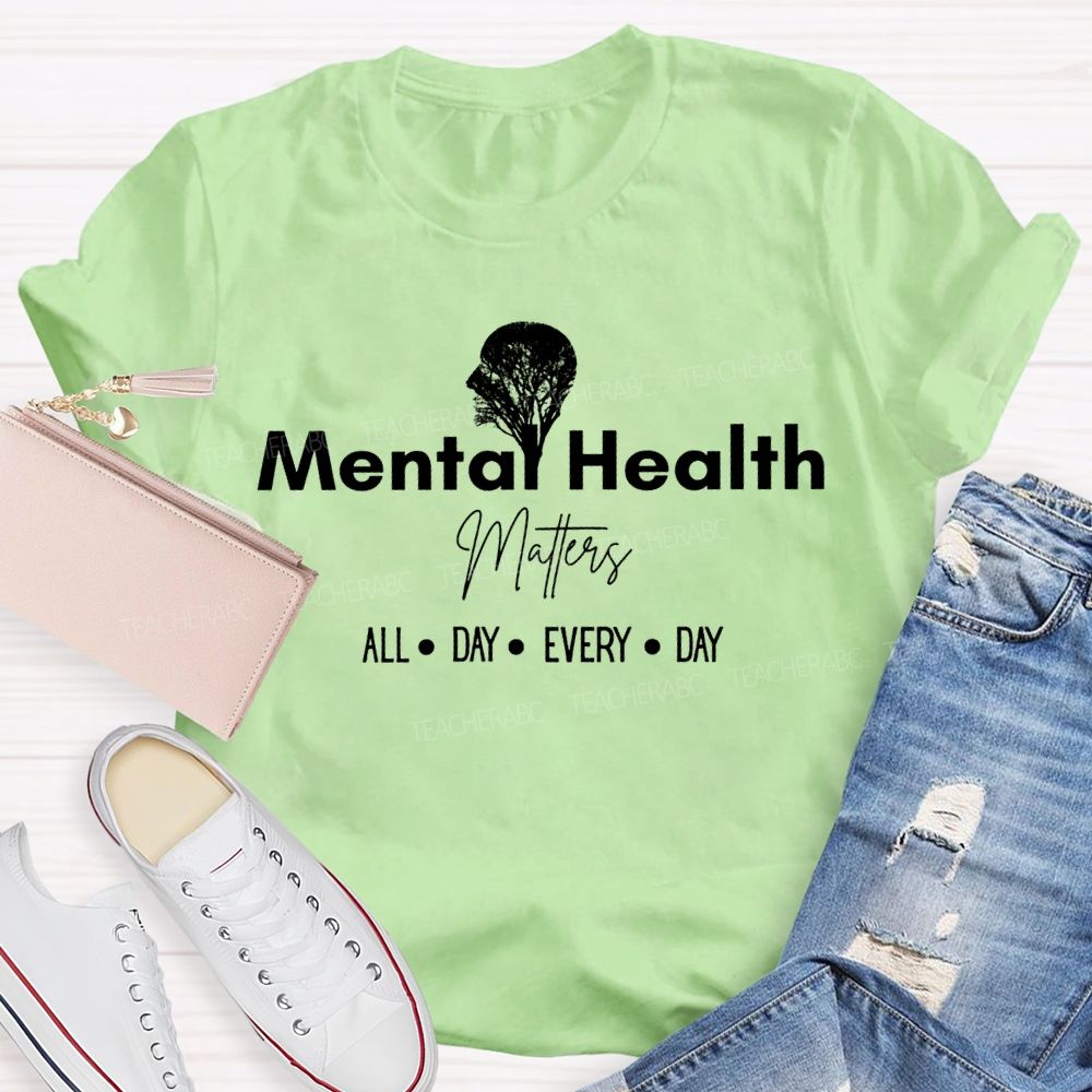 Mental Health Matters All Day Every Day Teacher T-shirt