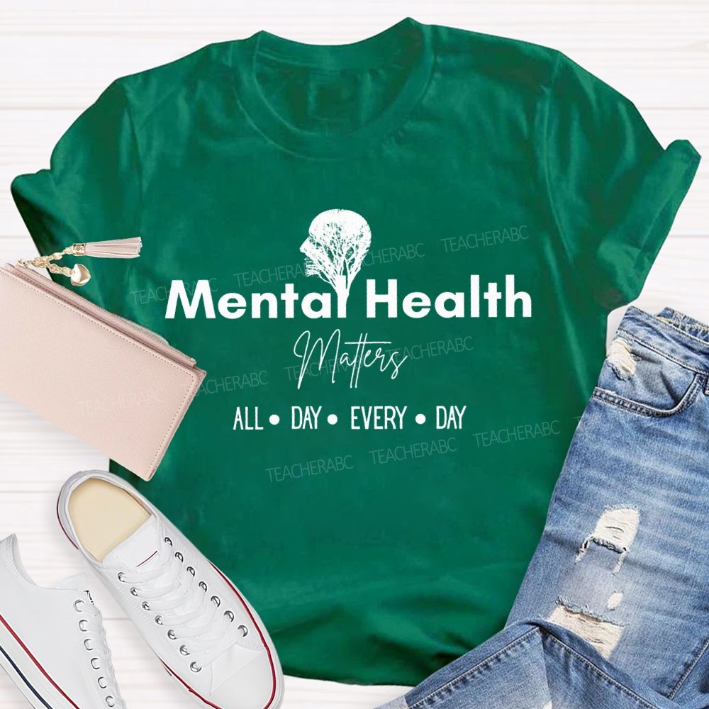 Mental Health Matters All Day Every Day Teacher T-shirt