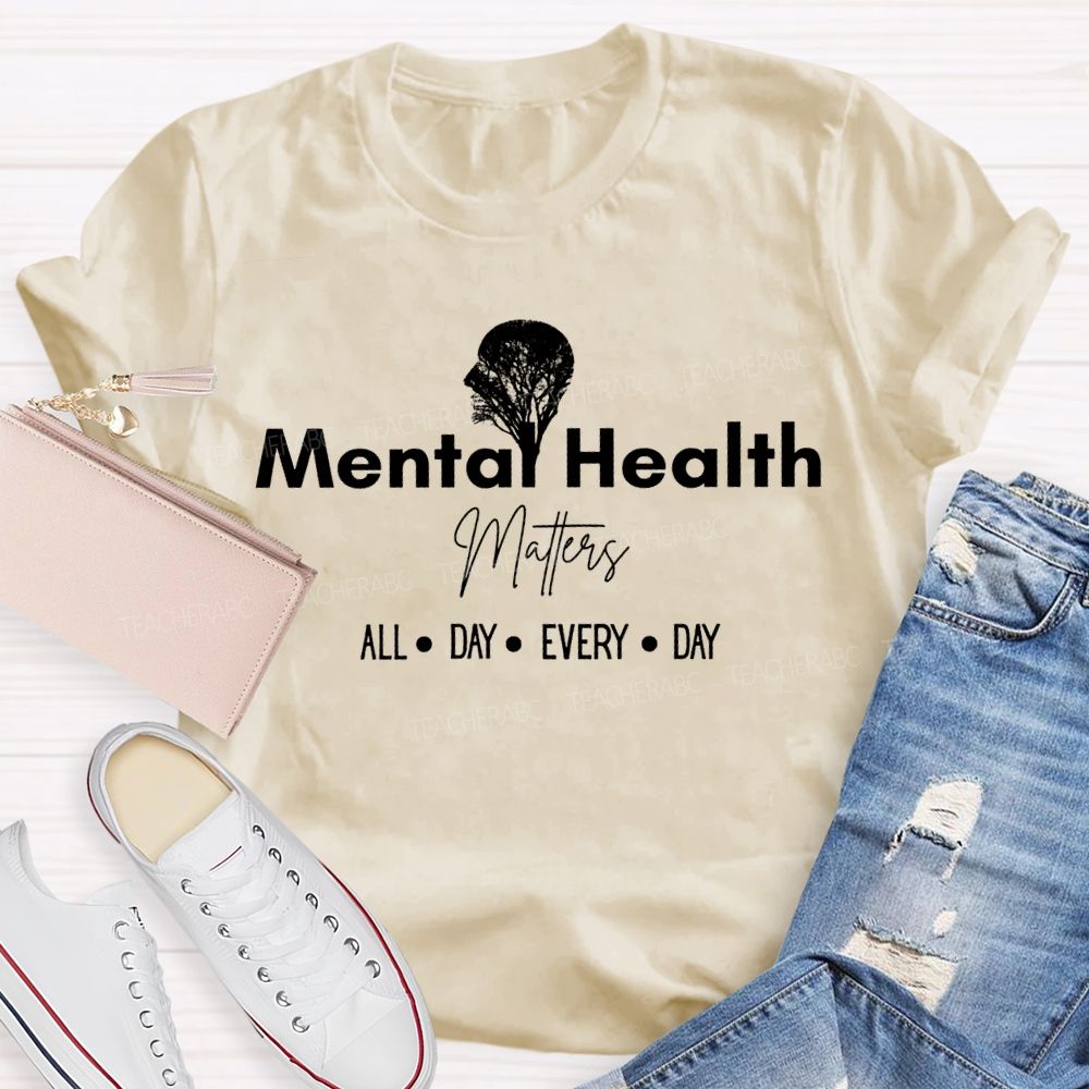 Mental Health Matters All Day Every Day Teacher T-shirt