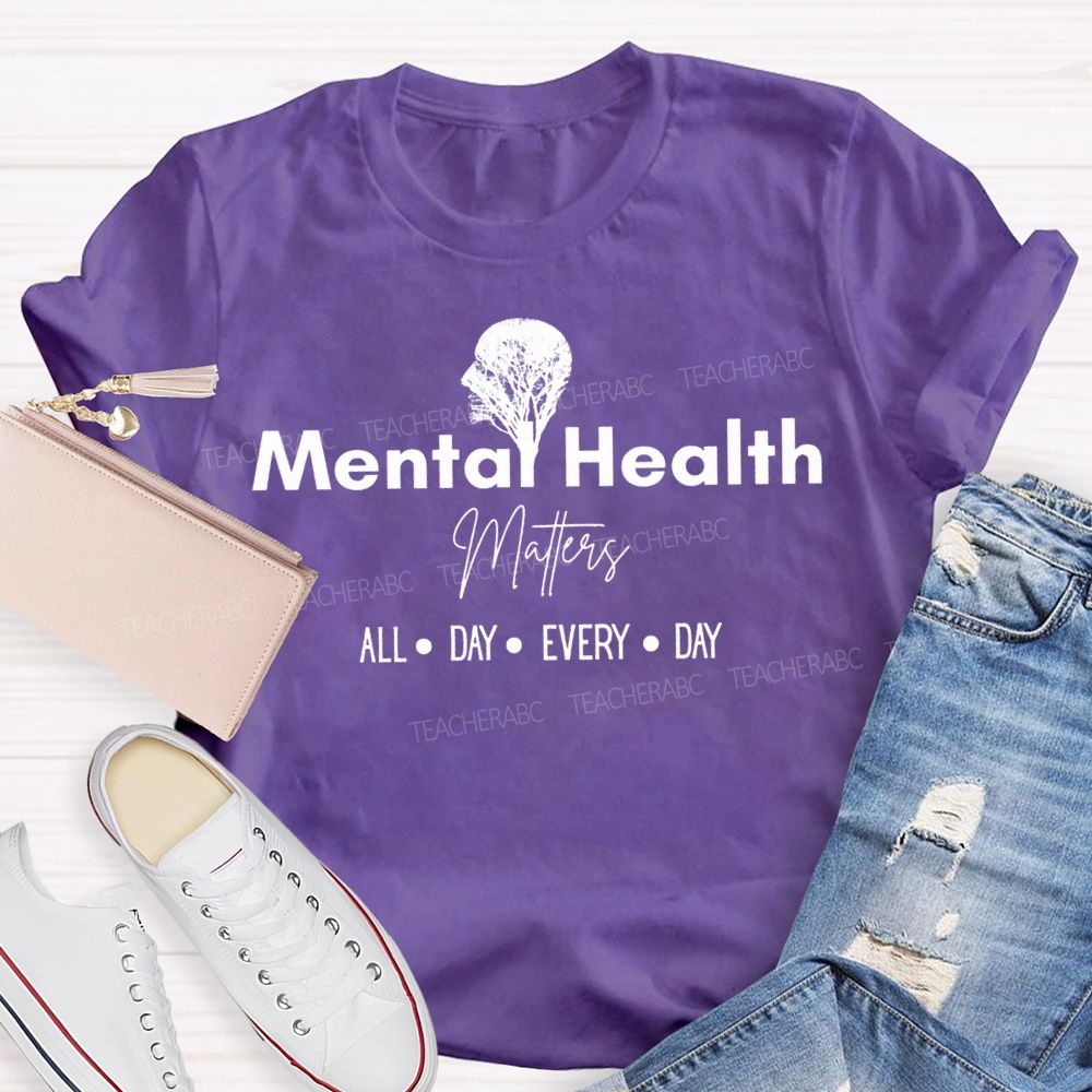 Mental Health Matters All Day Every Day Teacher T-shirt