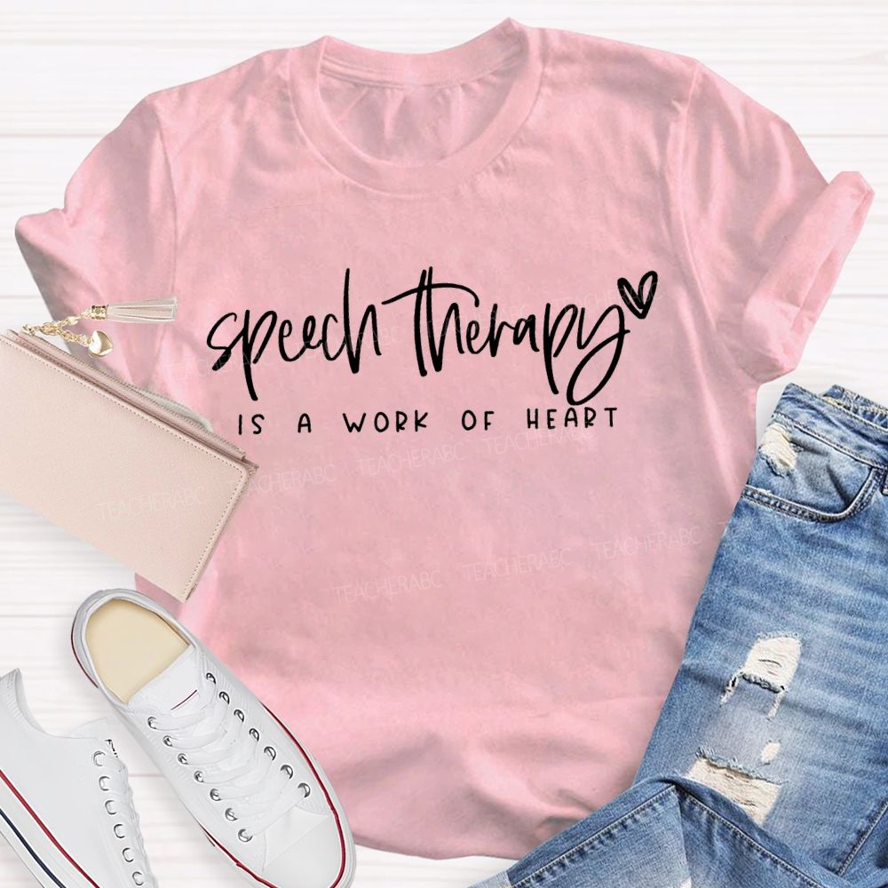 Speech Therapy Is A Work Of Heart Teacher T-shirt
