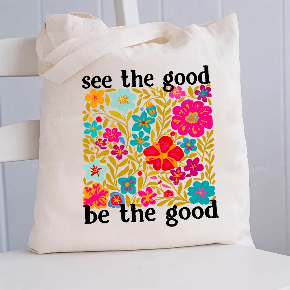 Floral See The Good Be The Good Canvas Tote Bag