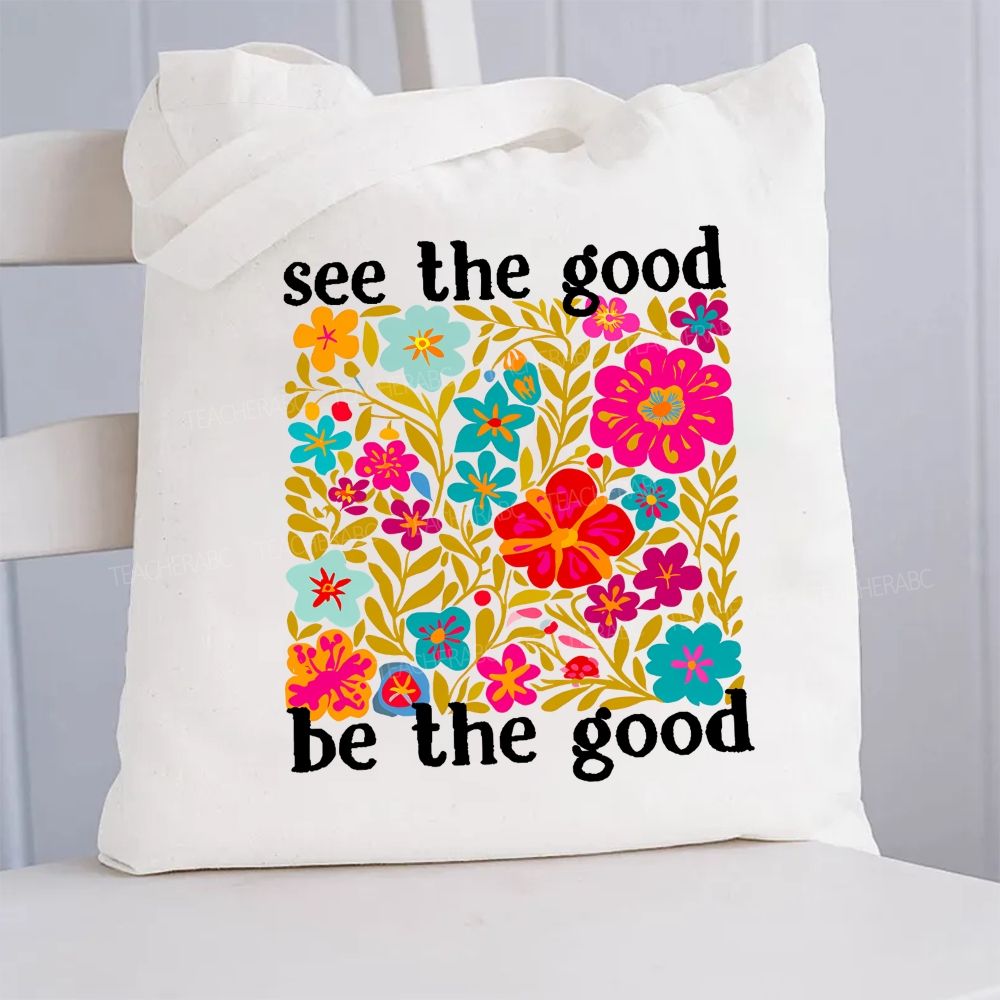 Floral See The Good Be The Good Canvas Tote Bag