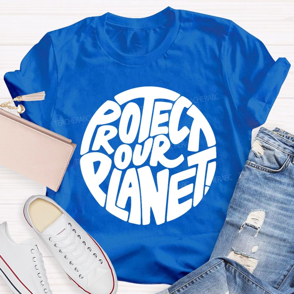 Protect Our Planet Earth Day Planet Design Teacher T-Shirt