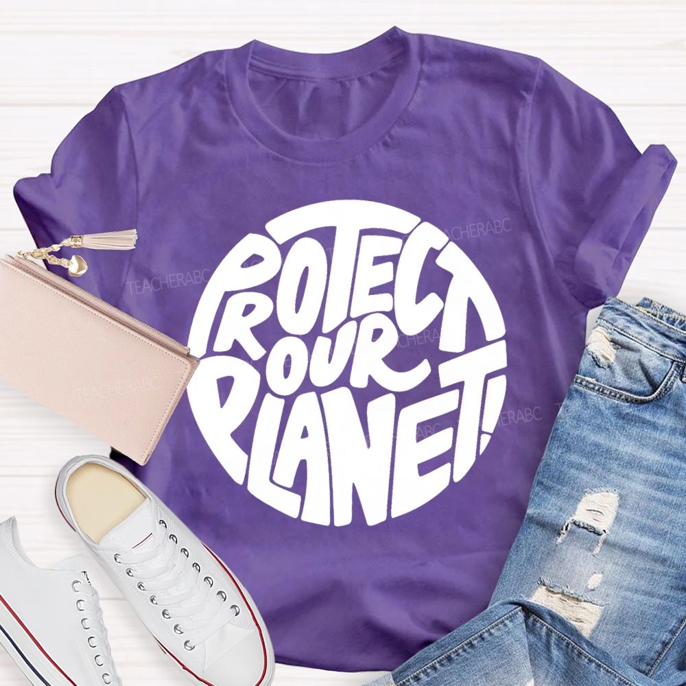 Protect Our Planet Earth Day Planet Design Teacher T-Shirt