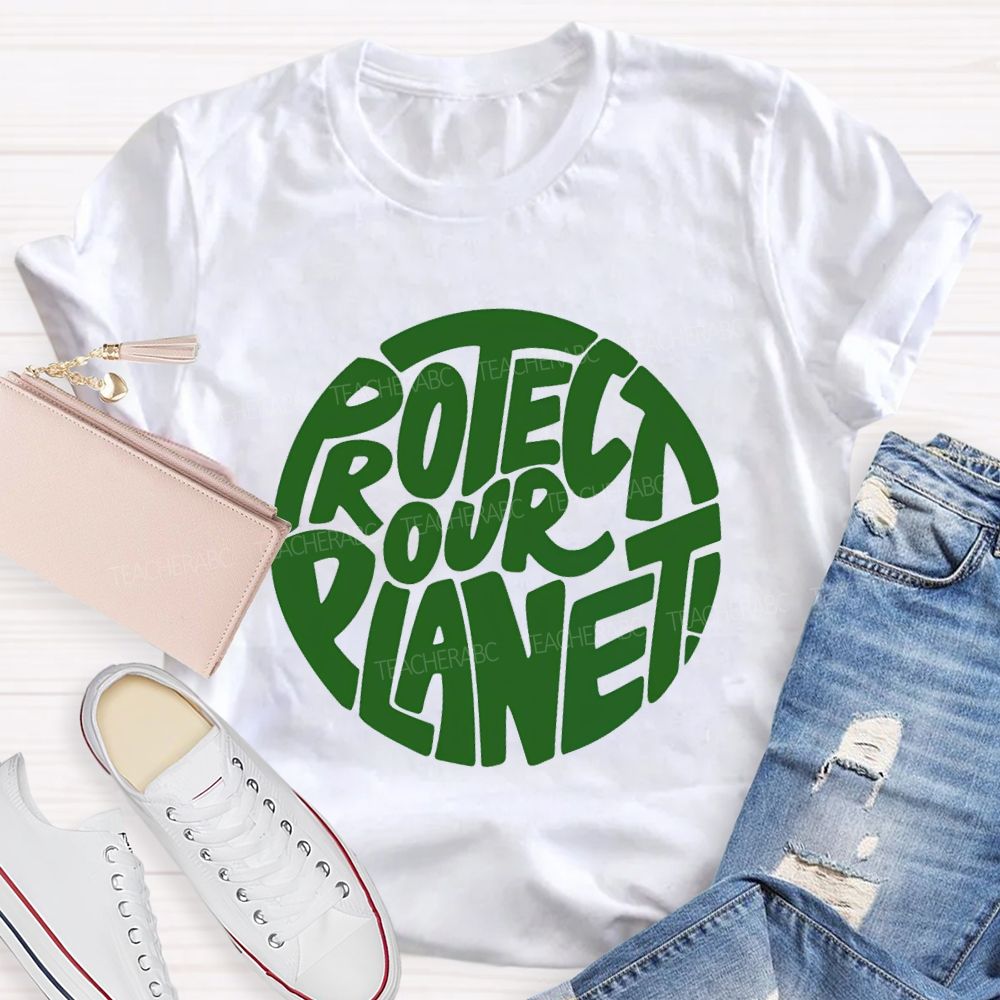 Protect Our Planet Earth Day Planet Design Teacher T-Shirt