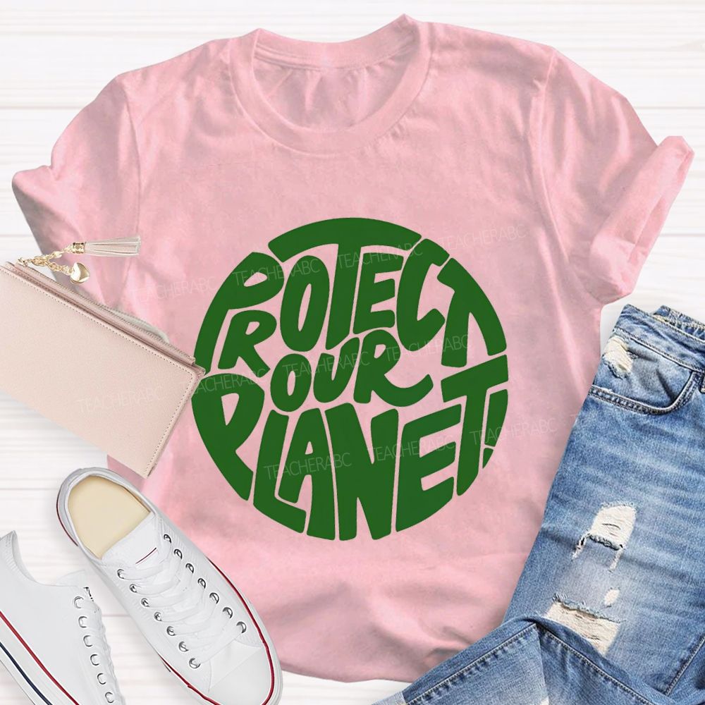 Protect Our Planet Earth Day Planet Design Teacher T-Shirt
